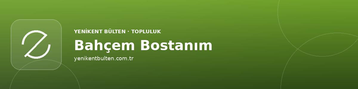 bahcem bostanim