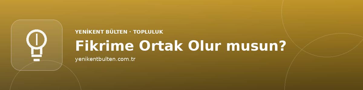fikrime ortak olur musun