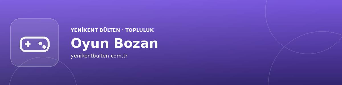 oyun bozan