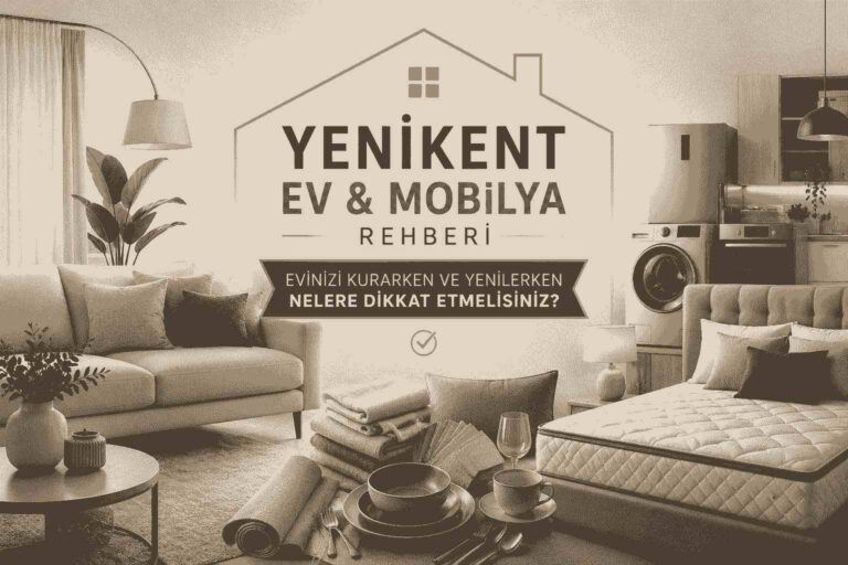yenikent ev mobilya rehberi