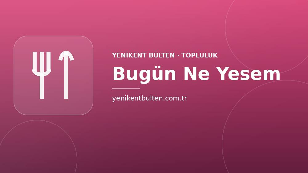 topluluk bugun ne yesem