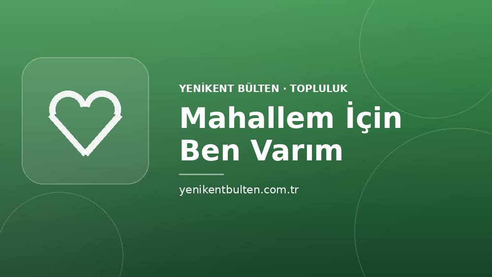 topluluk mahallem icin ben varim